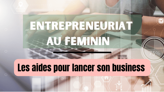Aides pour les femmes entrepreneurs : comment enfin lancer son activité sur le web  ?