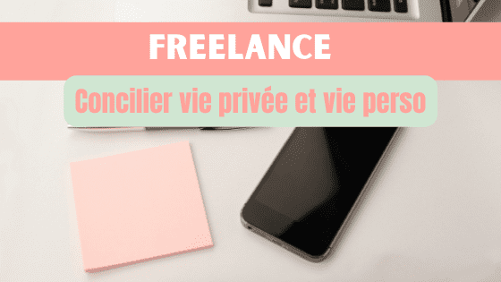 Freelance : comment accorder harmonieusement vie professionnelle et vie privée ?